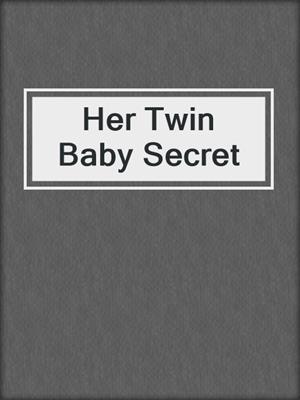 cover image of Her Twin Baby Secret