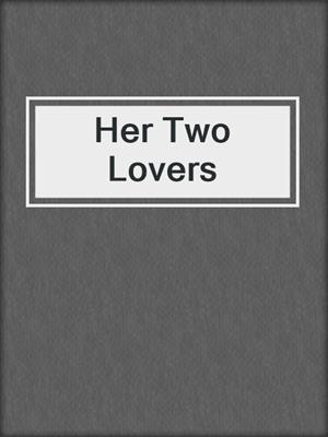 cover image of Her Two Lovers