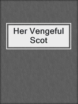 cover image of Her Vengeful Scot