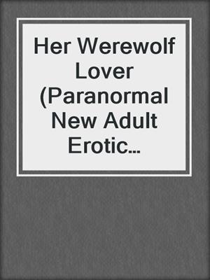 cover image of Her Werewolf Lover (Paranormal New Adult Erotic Romance)