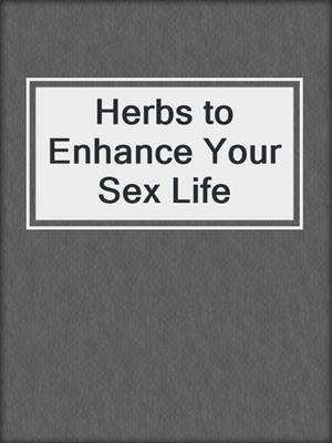 cover image of Herbs to Enhance Your Sex Life
