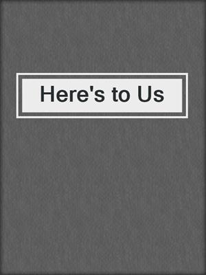 Here's to Us