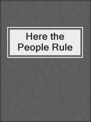 Here the People Rule