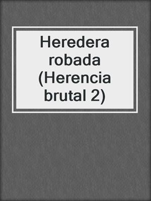Heredera robada (Herencia brutal 2)