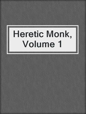 cover image of Heretic Monk, Volume 1