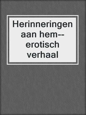 cover image of Herinneringen aan hem--erotisch verhaal