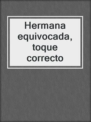 cover image of Hermana equivocada, toque correcto