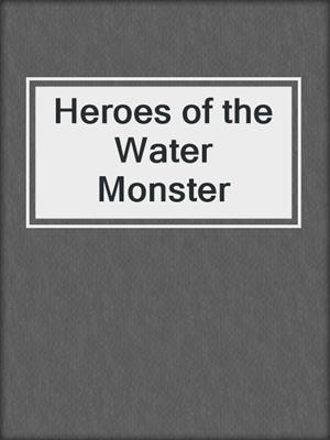 cover image of Heroes of the Water Monster