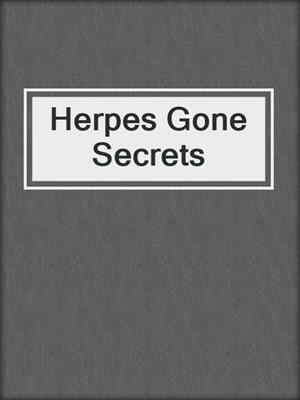 cover image of Herpes Gone Secrets