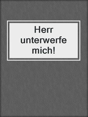 Herr unterwerfe mich!
