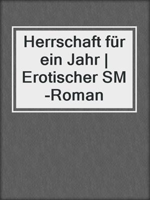 cover image of Herrschaft für ein Jahr | Erotischer SM-Roman