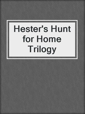 cover image of Hester's Hunt for Home Trilogy