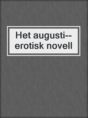 cover image of Het augusti--erotisk novell