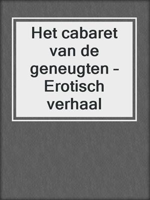 cover image of Het cabaret van de geneugten – Erotisch verhaal