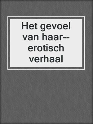 cover image of Het gevoel van haar--erotisch verhaal