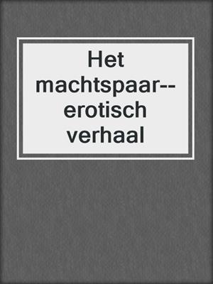 cover image of Het machtspaar--erotisch verhaal