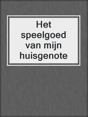 cover image of Het speelgoed van mijn huisgenote