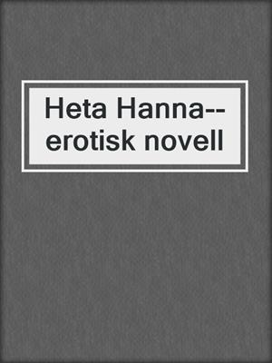 cover image of Heta Hanna--erotisk novell