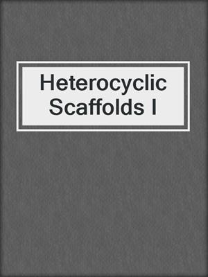 Heterocyclic Scaffolds I