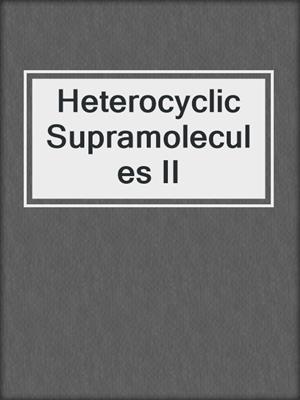 Heterocyclic Supramolecules II