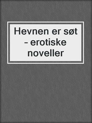 cover image of Hevnen er søt – erotiske noveller