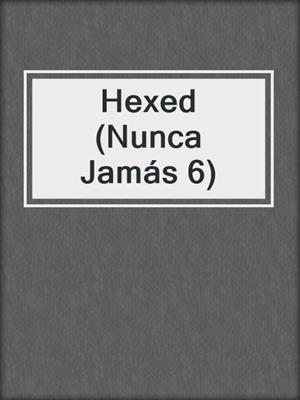 cover image of Hexed (Nunca Jamás 6)