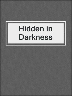 cover image of Hidden in Darkness