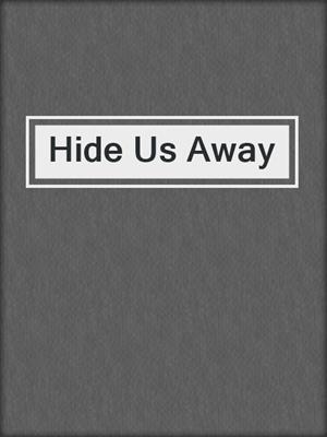 cover image of Hide Us Away
