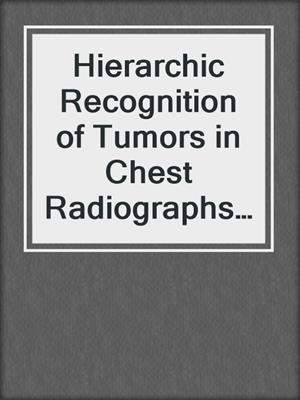 Hierarchic Recognition of Tumors in Chest Radiographs with Computer