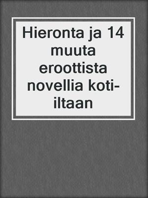 Hieronta ja 14 muuta eroottista novellia koti-iltaan