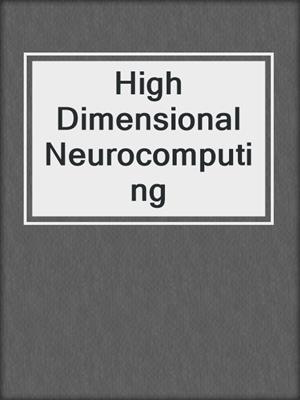 High Dimensional Neurocomputing