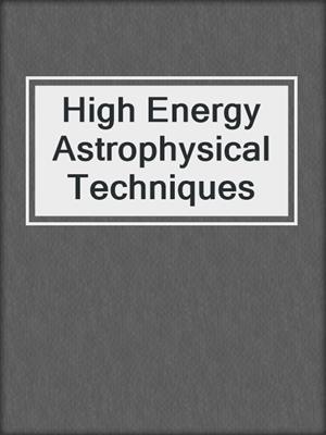 High Energy Astrophysical Techniques