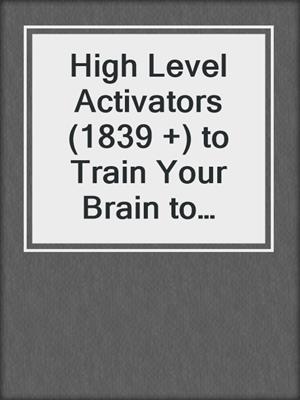 cover image of High Level Activators (1839 +) to Train Your Brain to Manage Stress and Trim Your Body