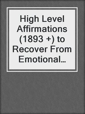 cover image of High Level Affirmations (1893 +) to Recover From Emotional Abuse