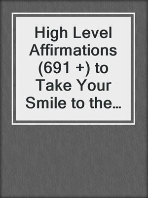 cover image of High Level Affirmations (691 +) to Take Your Smile to the Next Level--The Natural Way