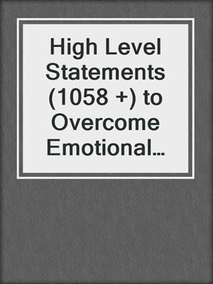 cover image of High Level Statements (1058 +) to Overcome Emotional and Relationship Insecurity