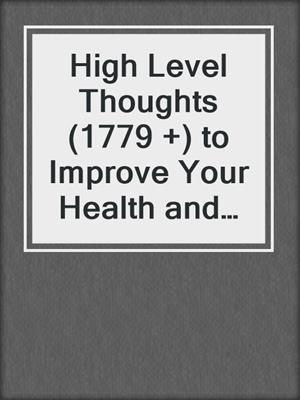 cover image of High Level Thoughts (1779 +) to Improve Your Health and Longevity Dramatically