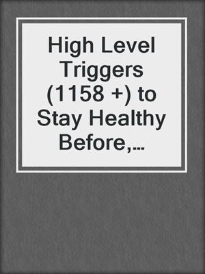cover image of High Level Triggers (1158 +) to Stay Healthy Before, During and Beyond the Menopause