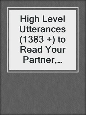 cover image of High Level Utterances (1383 +) to Read Your Partner, Prevent Conflicts, and Make Love That Lasts