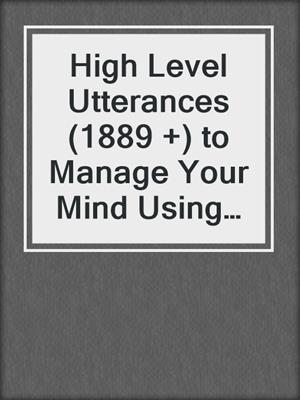 cover image of High Level Utterances (1889 +) to Manage Your Mind Using Biofeedback and Mindfulness