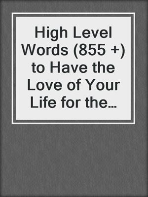 cover image of High Level Words (855 +) to Have the Love of Your Life for the Rest of Your Life