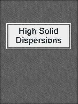 High Solid Dispersions