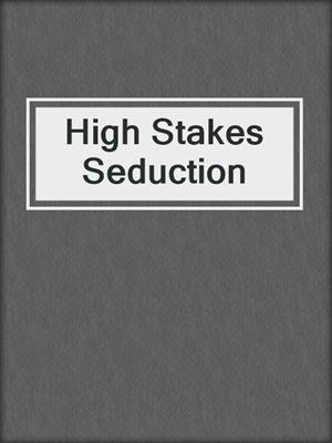 cover image of High Stakes Seduction