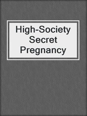 cover image of High-Society Secret Pregnancy