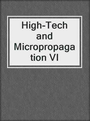 High-Tech and Micropropagation VI