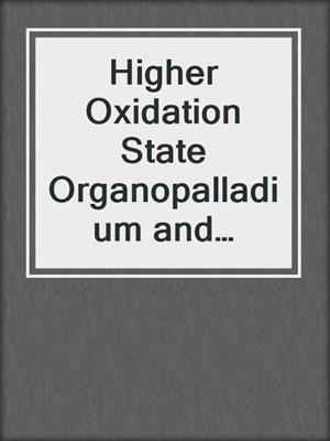 Higher Oxidation State Organopalladium and Platinum Chemistry