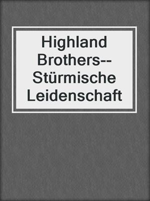 cover image of Highland Brothers--Stürmische Leidenschaft
