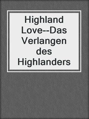 cover image of Highland Love--Das Verlangen des Highlanders