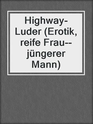 cover image of Highway-Luder (Erotik, reife Frau--jüngerer Mann)