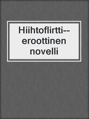 cover image of Hiihtoflirtti--eroottinen novelli